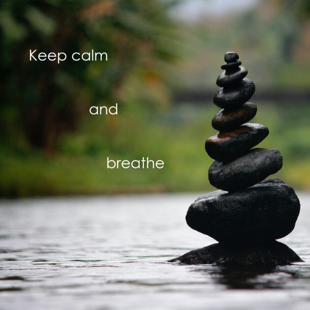 Keep calm and breathe